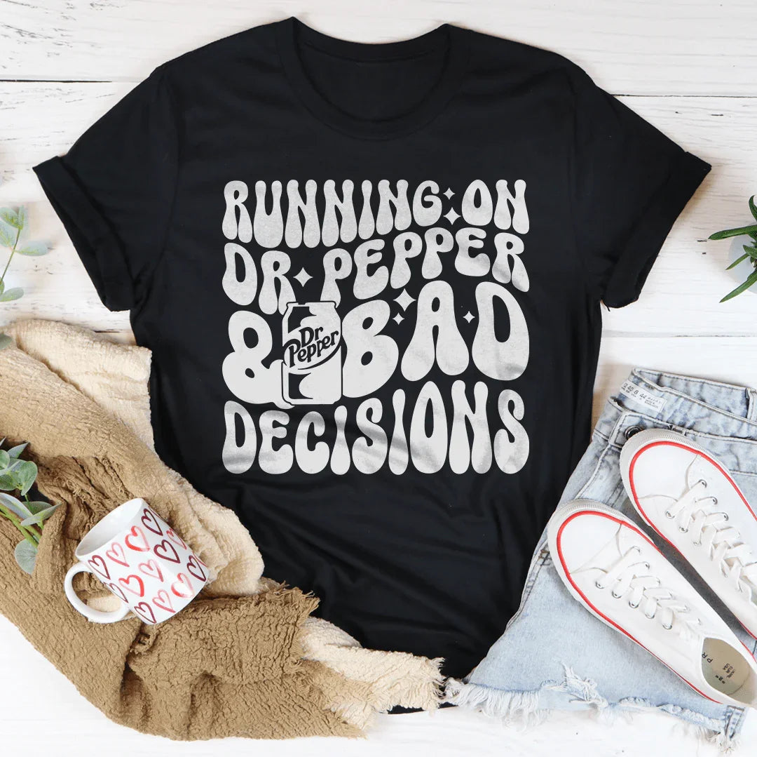 Running On Dr Pepper &amp; Bad Decisions Tee