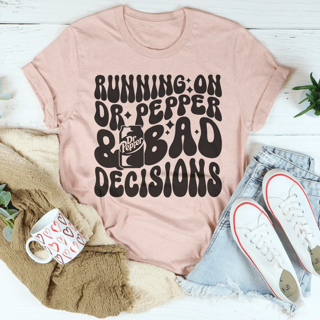 Running On Dr Pepper &amp; Bad Decisions Tee
