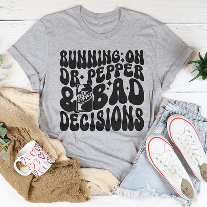 Running On Dr Pepper &amp; Bad Decisions Tee