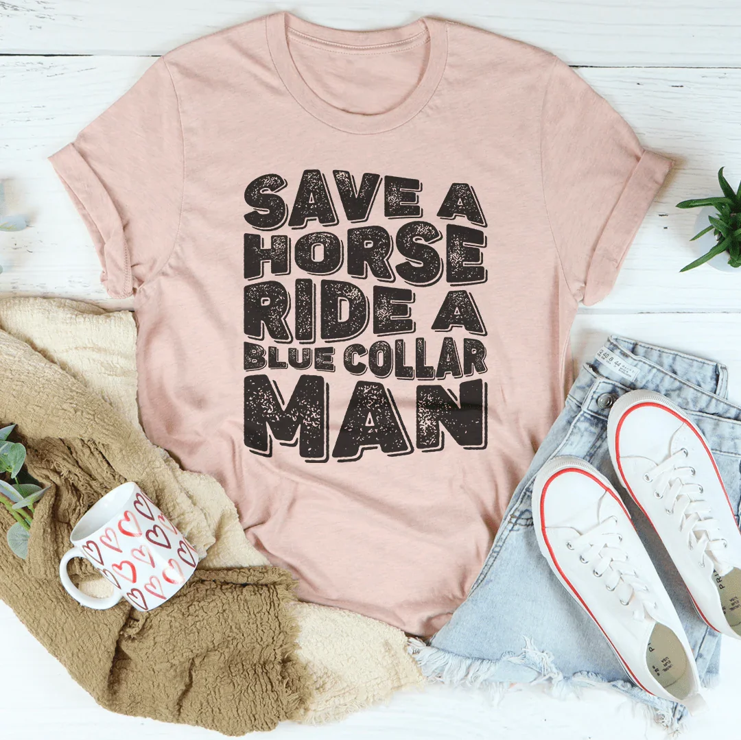Save A Horse Ride A Blue Collar Man Tee