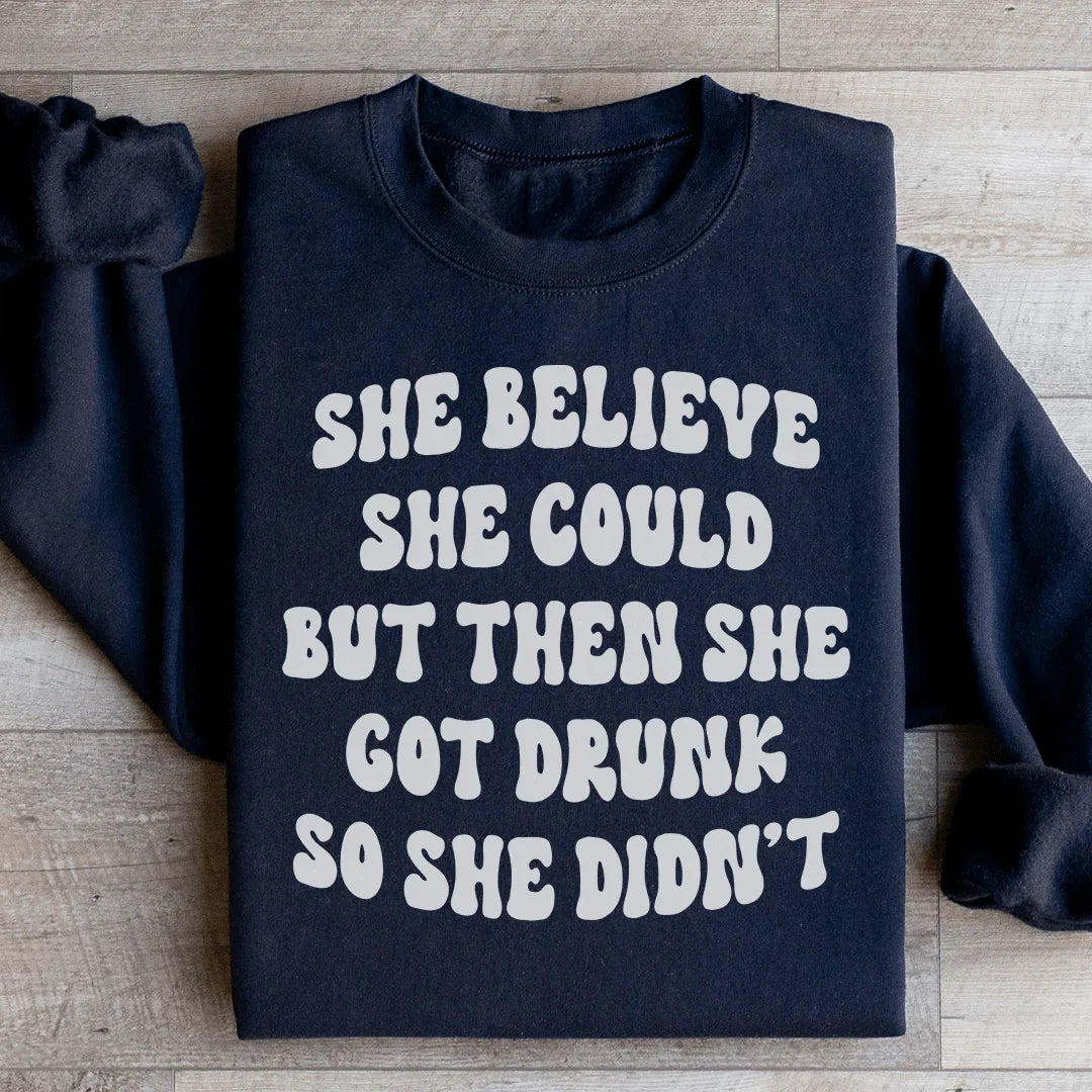 She Believe She Could But Then She Got Drunk So She Didn&