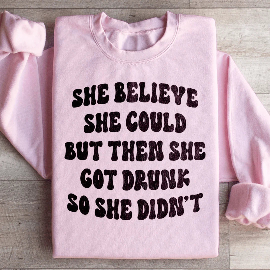 She Believe She Could But Then She Got Drunk So She Didn&