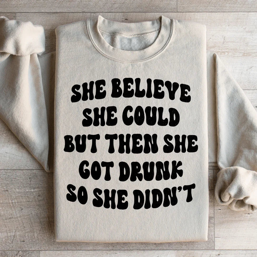 She Believe She Could But Then She Got Drunk So She Didn&