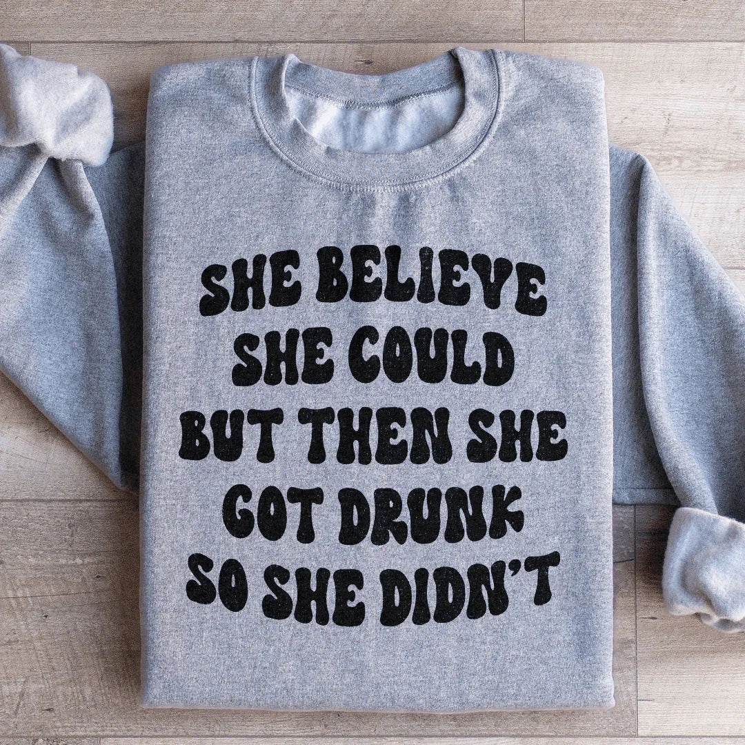 She Believe She Could But Then She Got Drunk So She Didn&