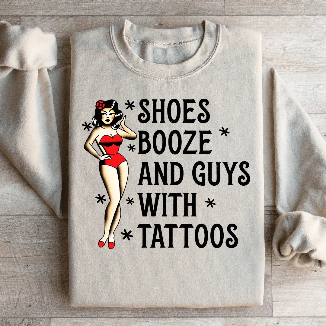 Shoes Booze And Guys With Tattoos Sweatshirt