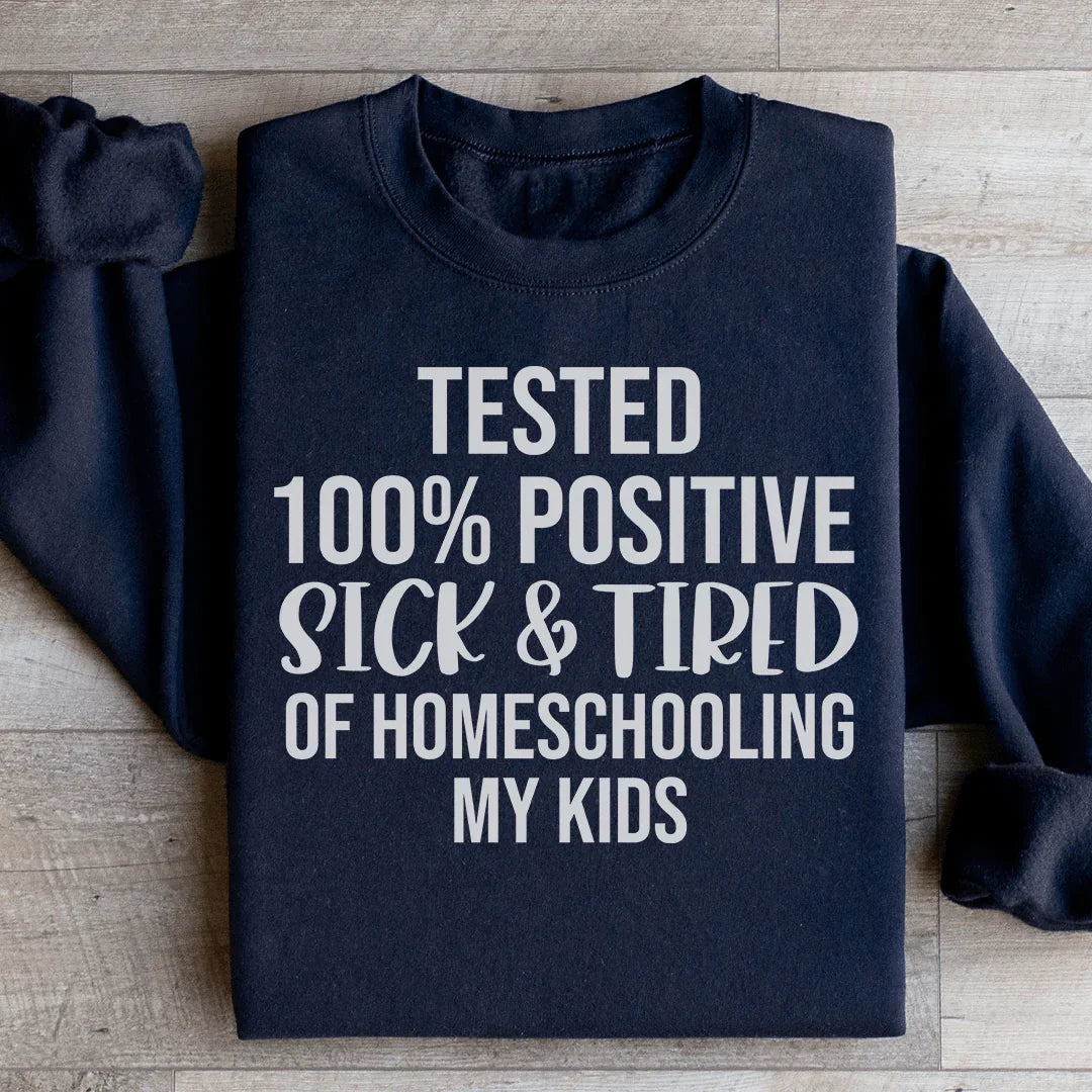 Sick &amp; Tired Of Homeschooling My Kids Sweatshirt