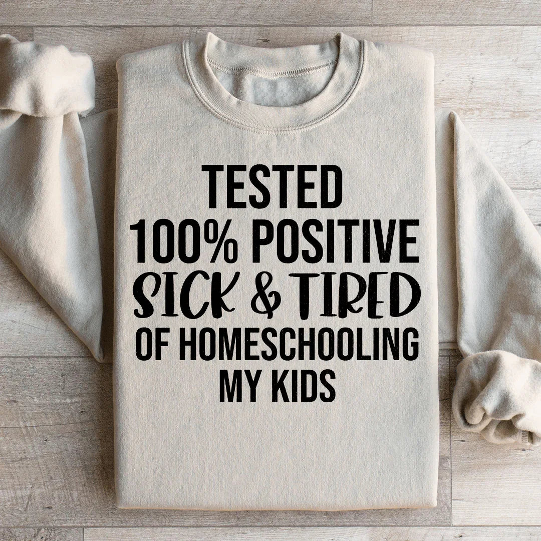 Sick &amp; Tired Of Homeschooling My Kids Sweatshirt