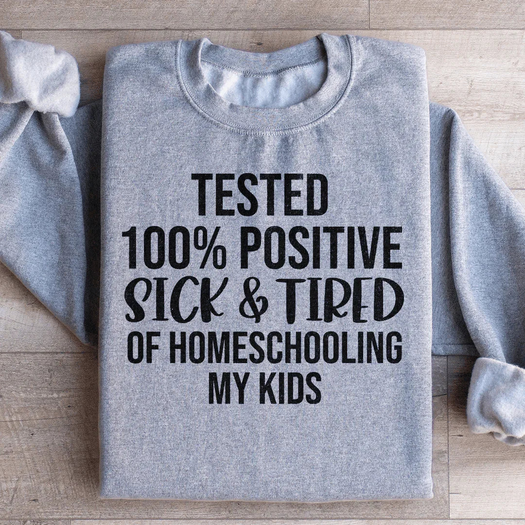 Sick &amp; Tired Of Homeschooling My Kids Sweatshirt