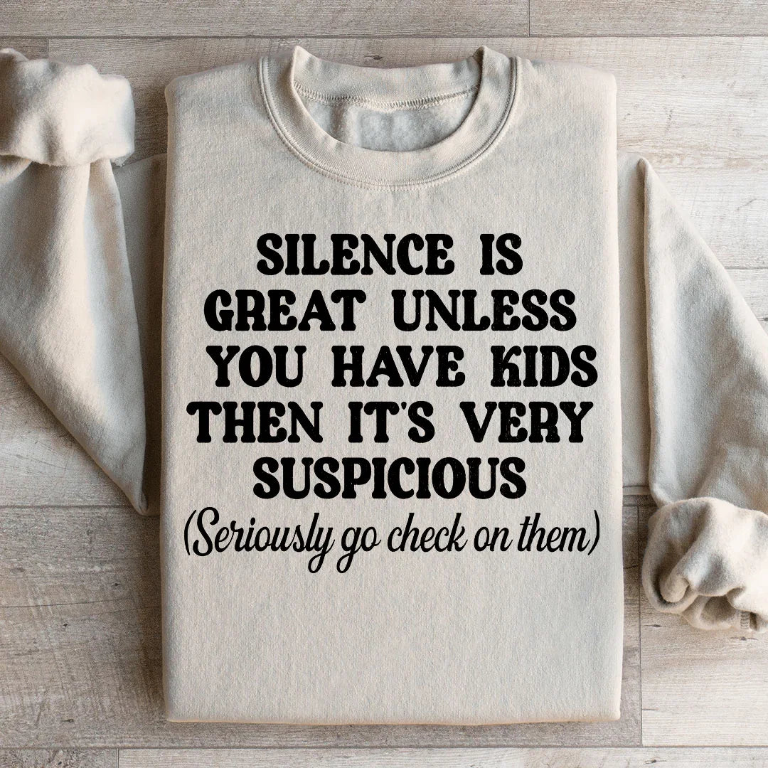 Silence Is Great Unless You Have Kids Sweatshirt