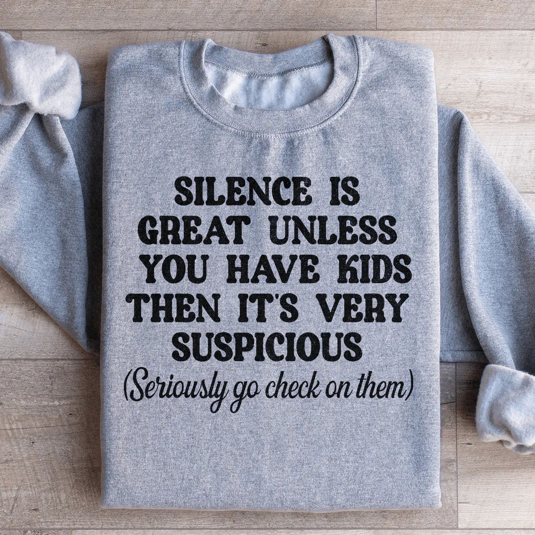 Silence Is Great Unless You Have Kids Sweatshirt