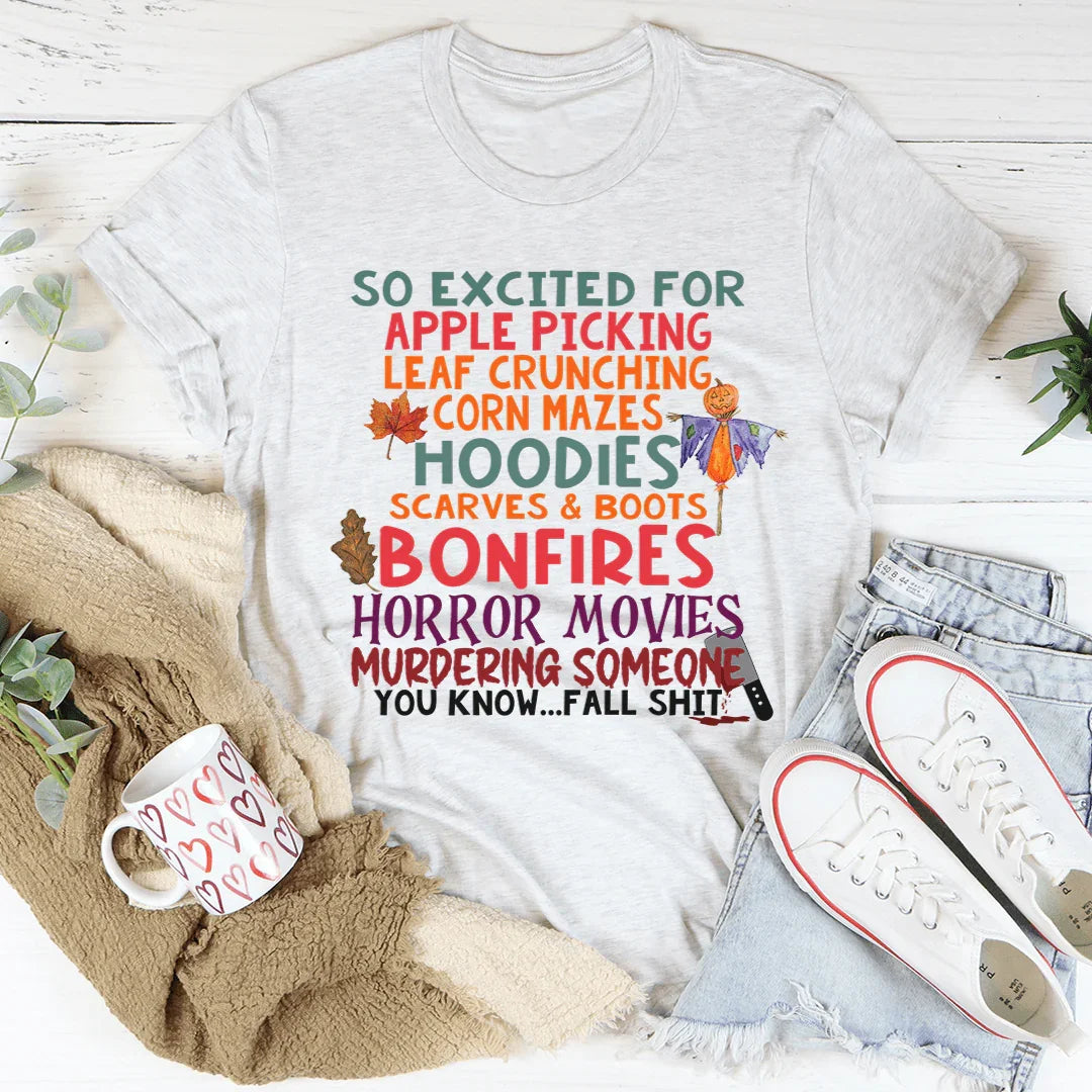 So Excited For Apple Picking Leaf Crunching Corn Mazes Tee