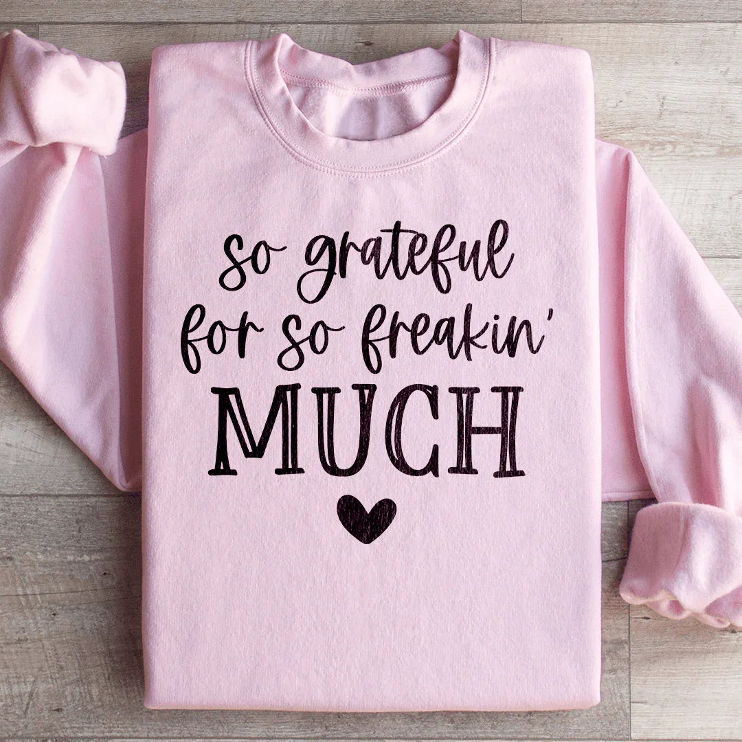 So Grateful For So Freakin Much Sweatshirt
