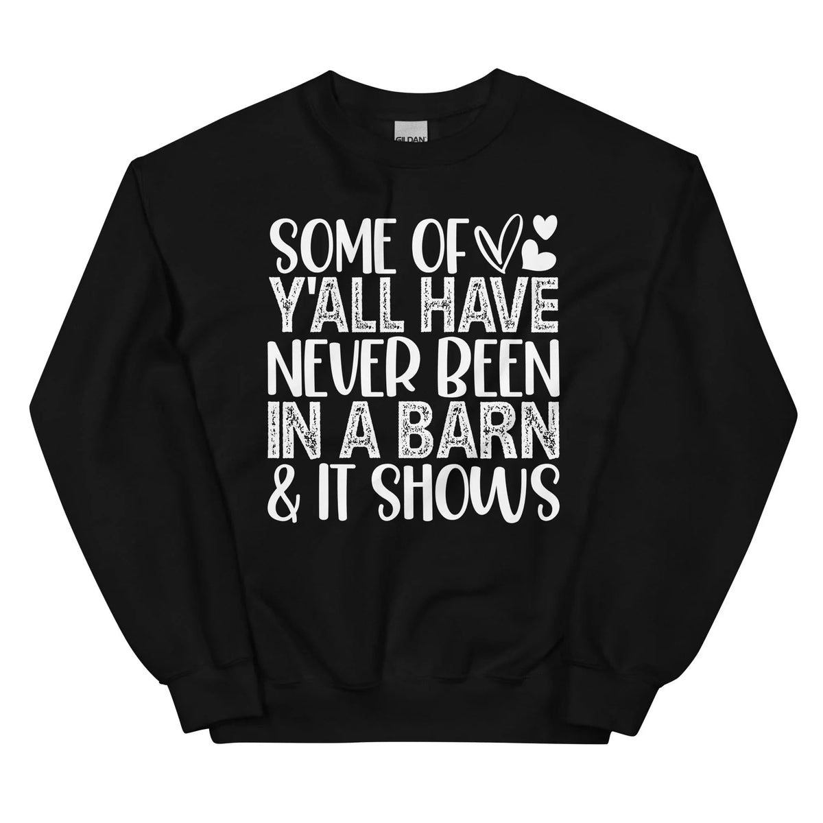 Some Of Y All Have Never Been In A Barn &amp; It Shows Sweatshirt