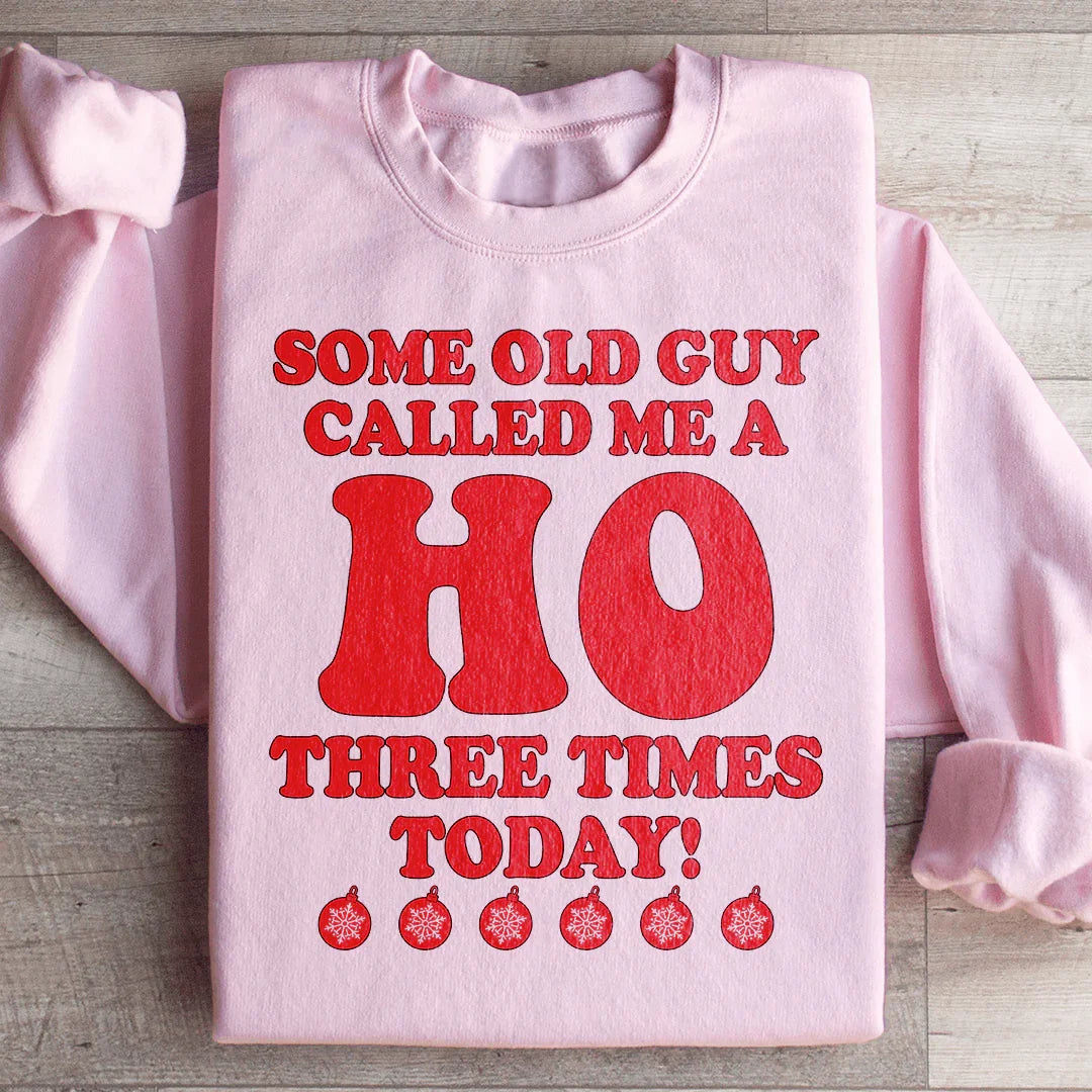 Some Old Guy Called Me A Ho Sweatshirt