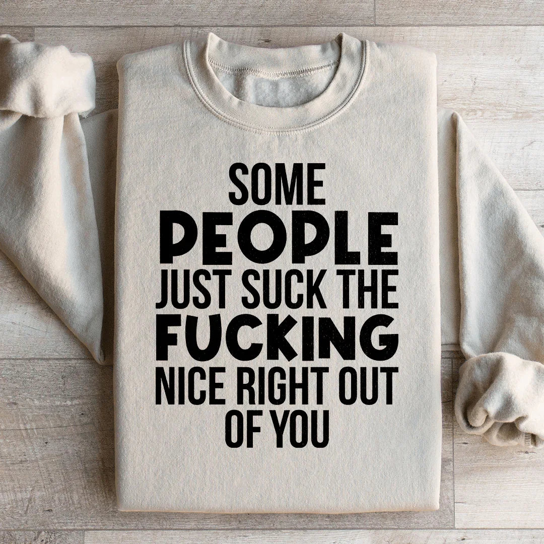 Some People Just Suck The Nice Right Out Of You Sweatshirt