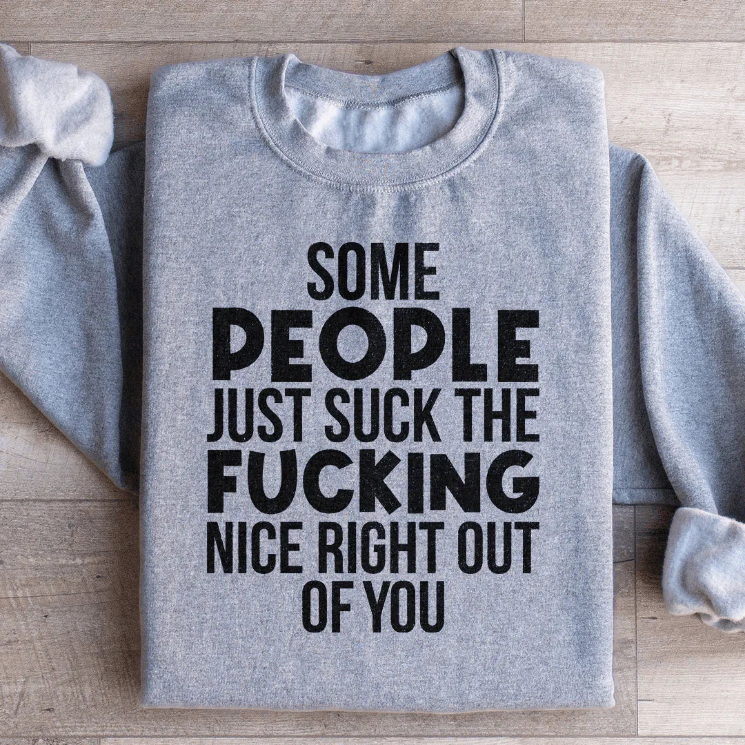 Some People Just Suck The Nice Right Out Of You Sweatshirt