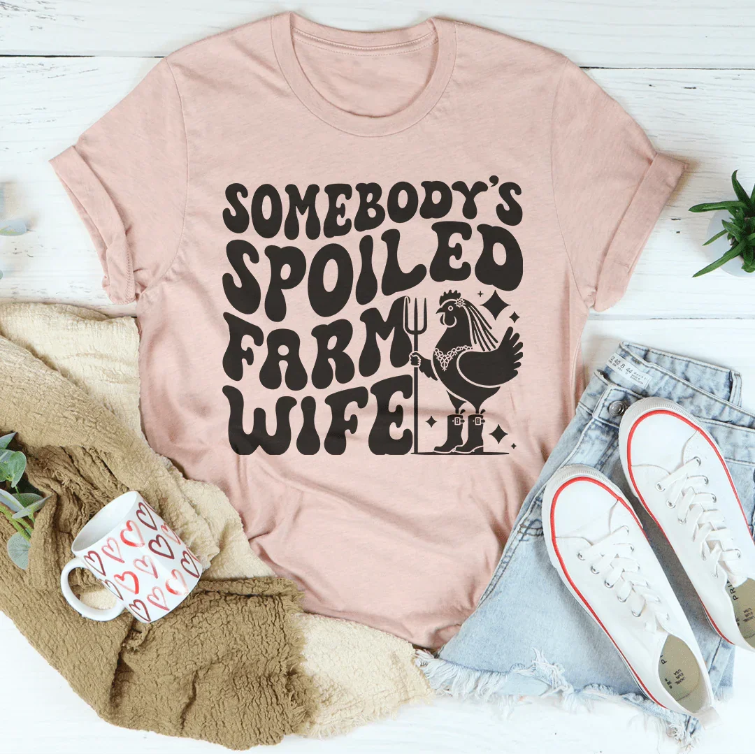 Somebody’s Spoiled Farm Wife Tee