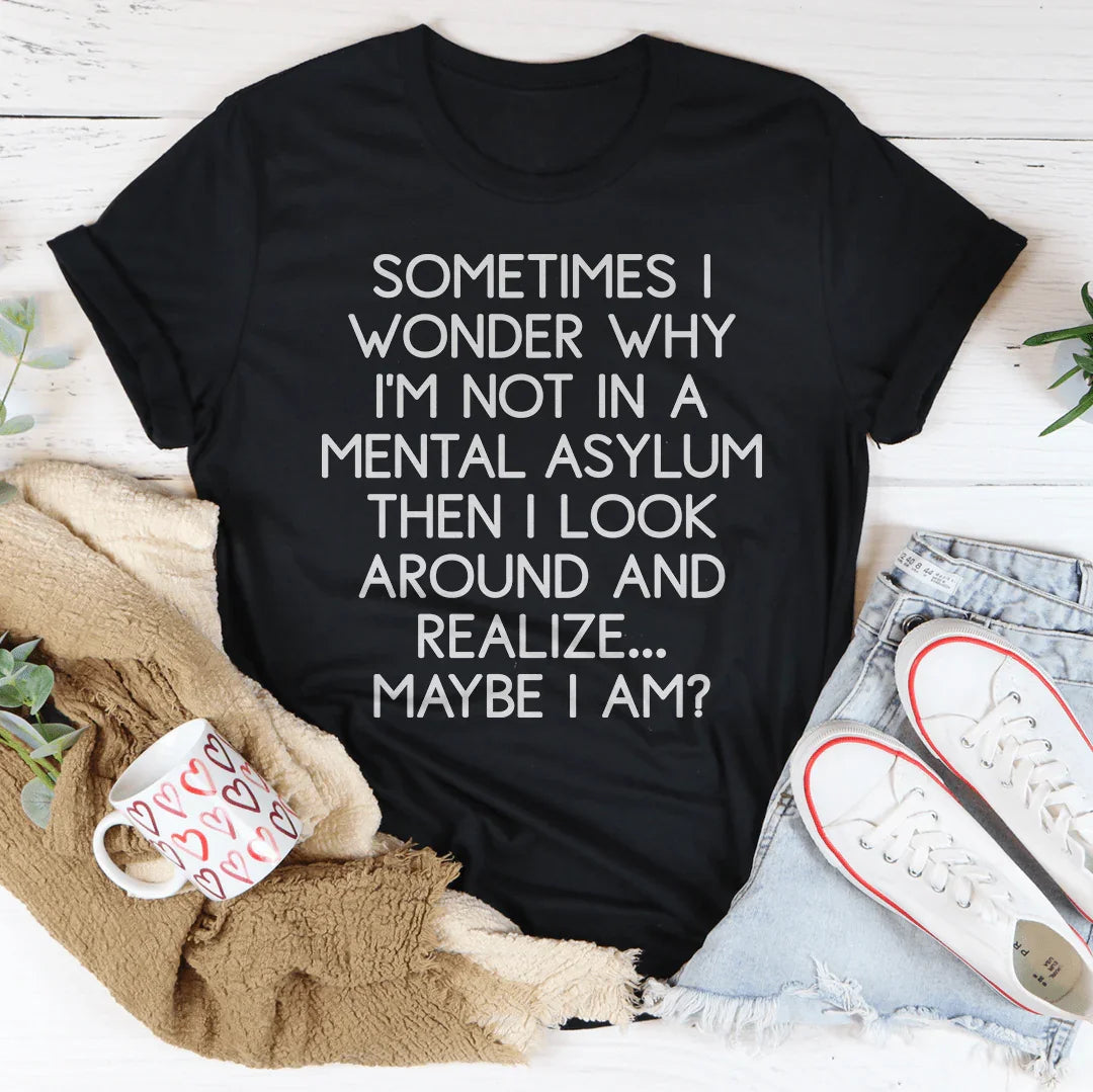 Sometimes I Wonder Tee