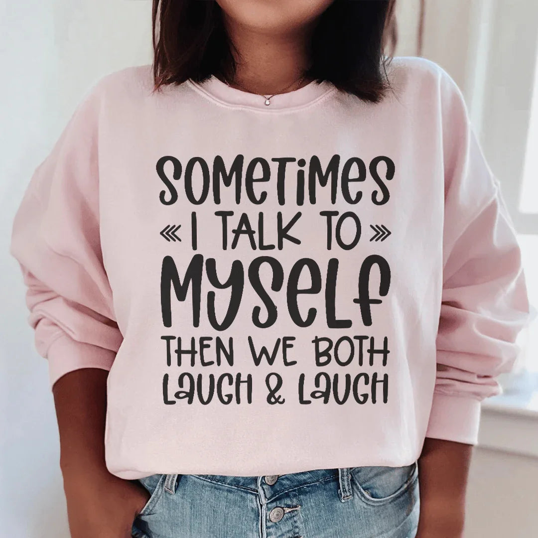 Sometimes I Talk to Myself Sweatshirt
