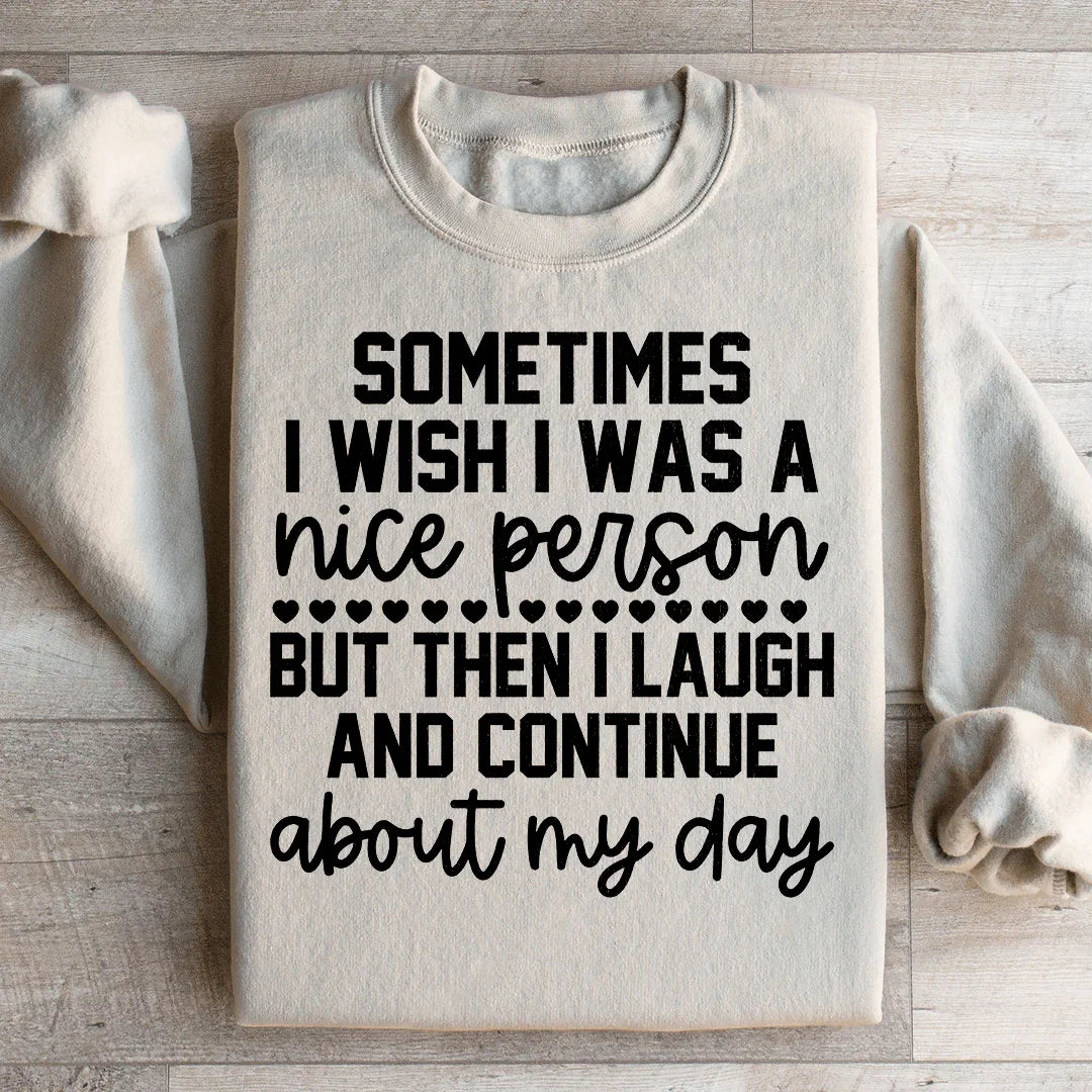 Sometimes I Wish I Was A Nice Person Sweatshirt