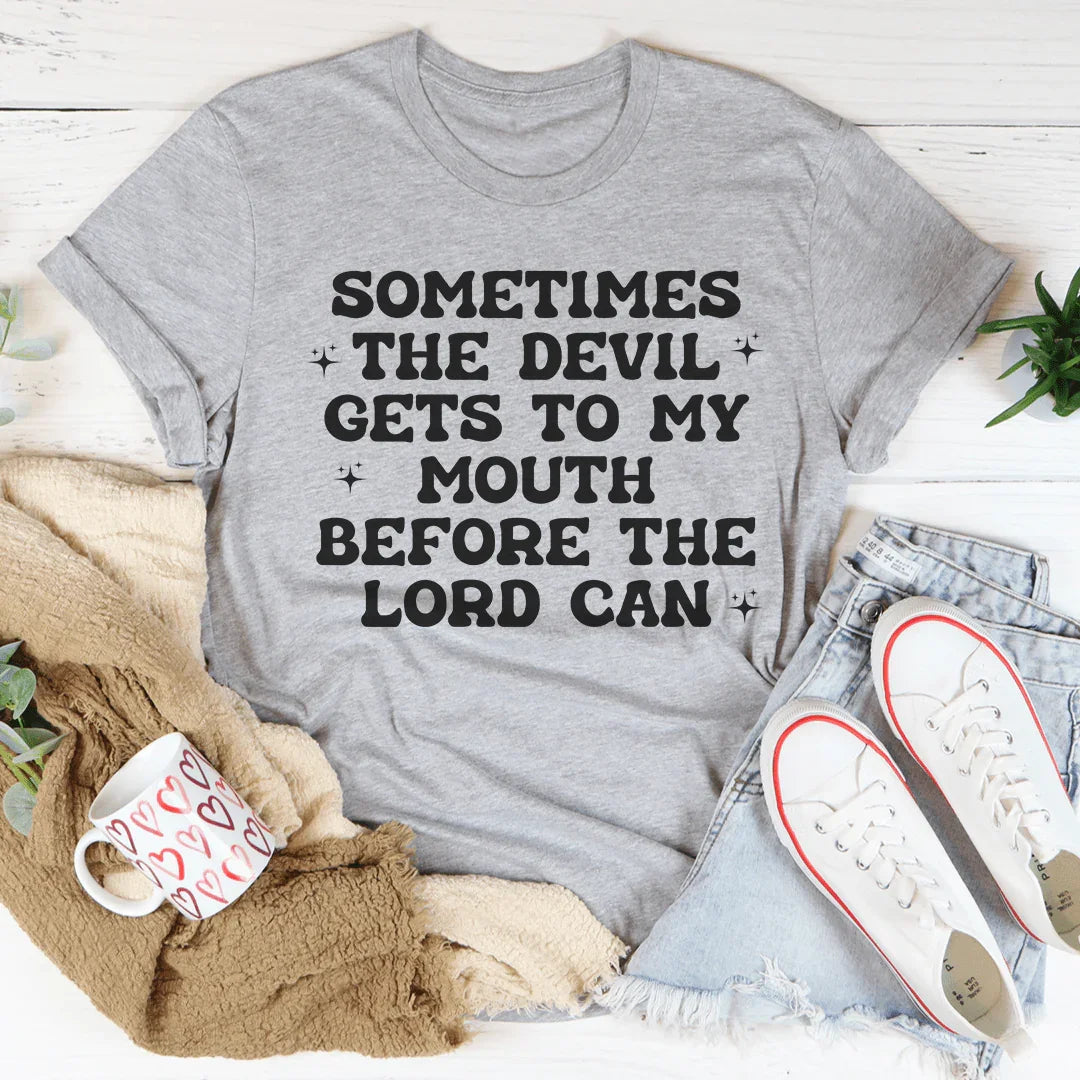 Sometimes The Devil Gets To My Mouth Before The Lord Can Tee