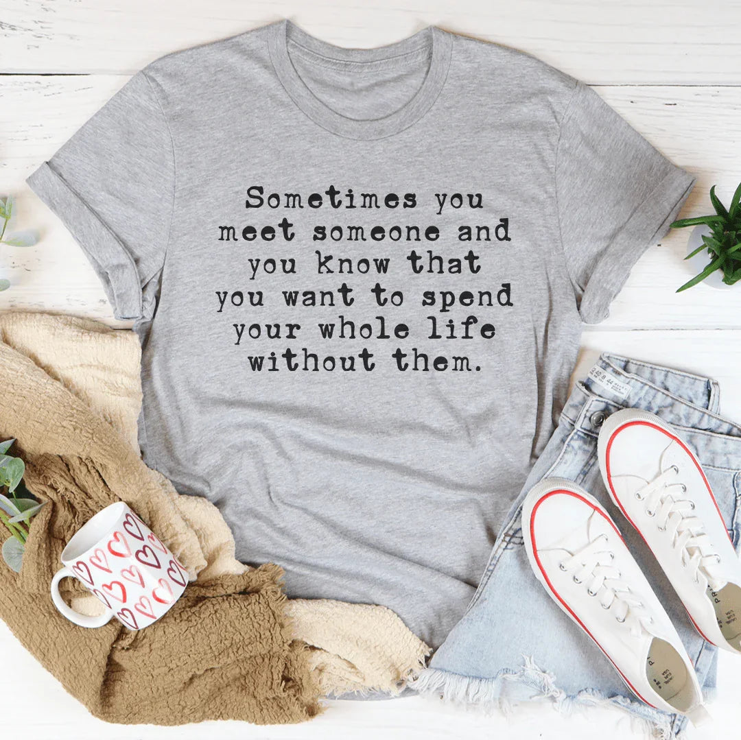 Dry Humor Introvert Graphic Shirt – \"Sometimes you meet someone\"