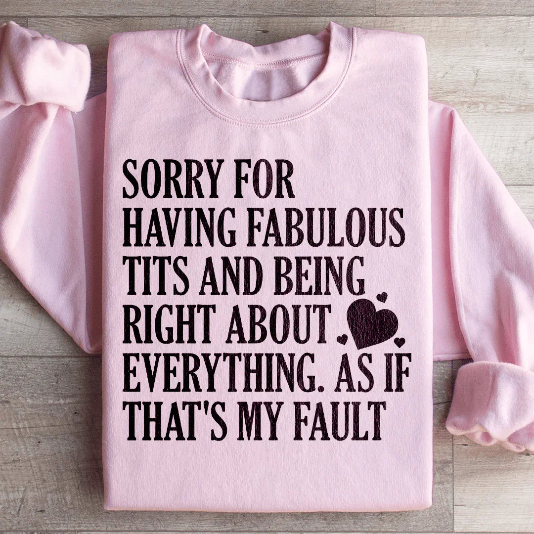 Sorry For Being Right About Everything Sweatshirt