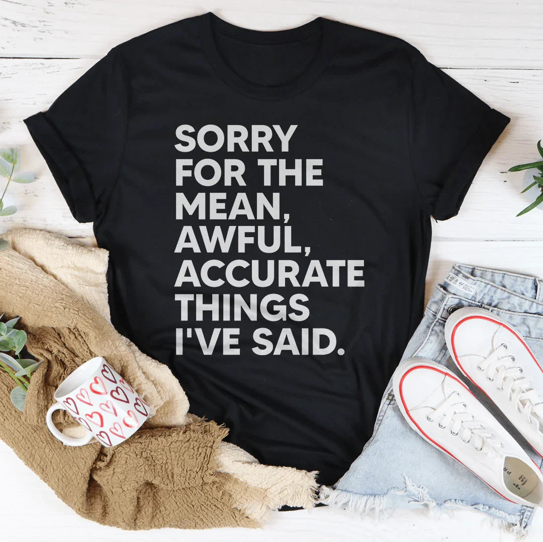 Sorry For The Mean Awful Accurate Things I&