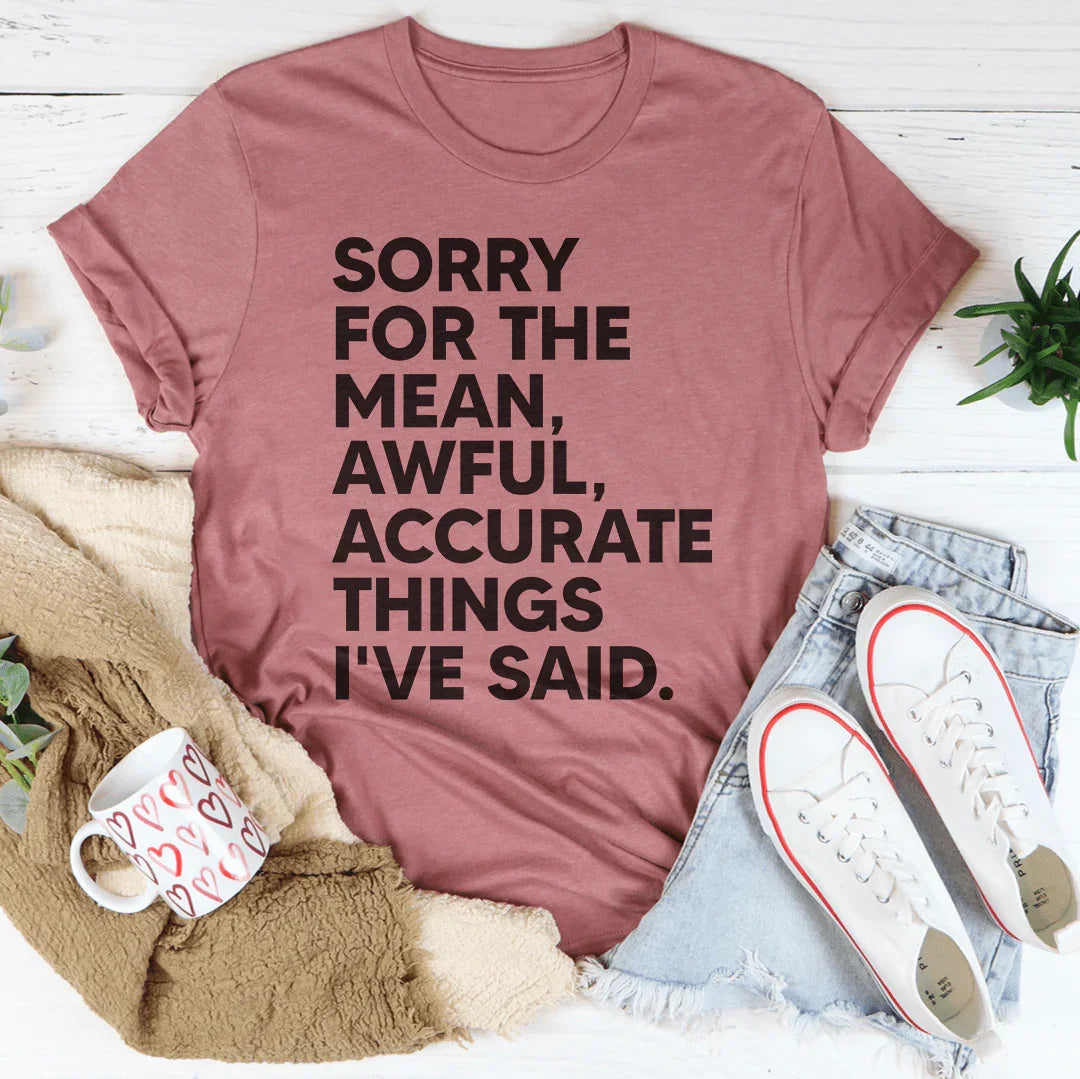 Sorry For The Mean Awful Accurate Things I&