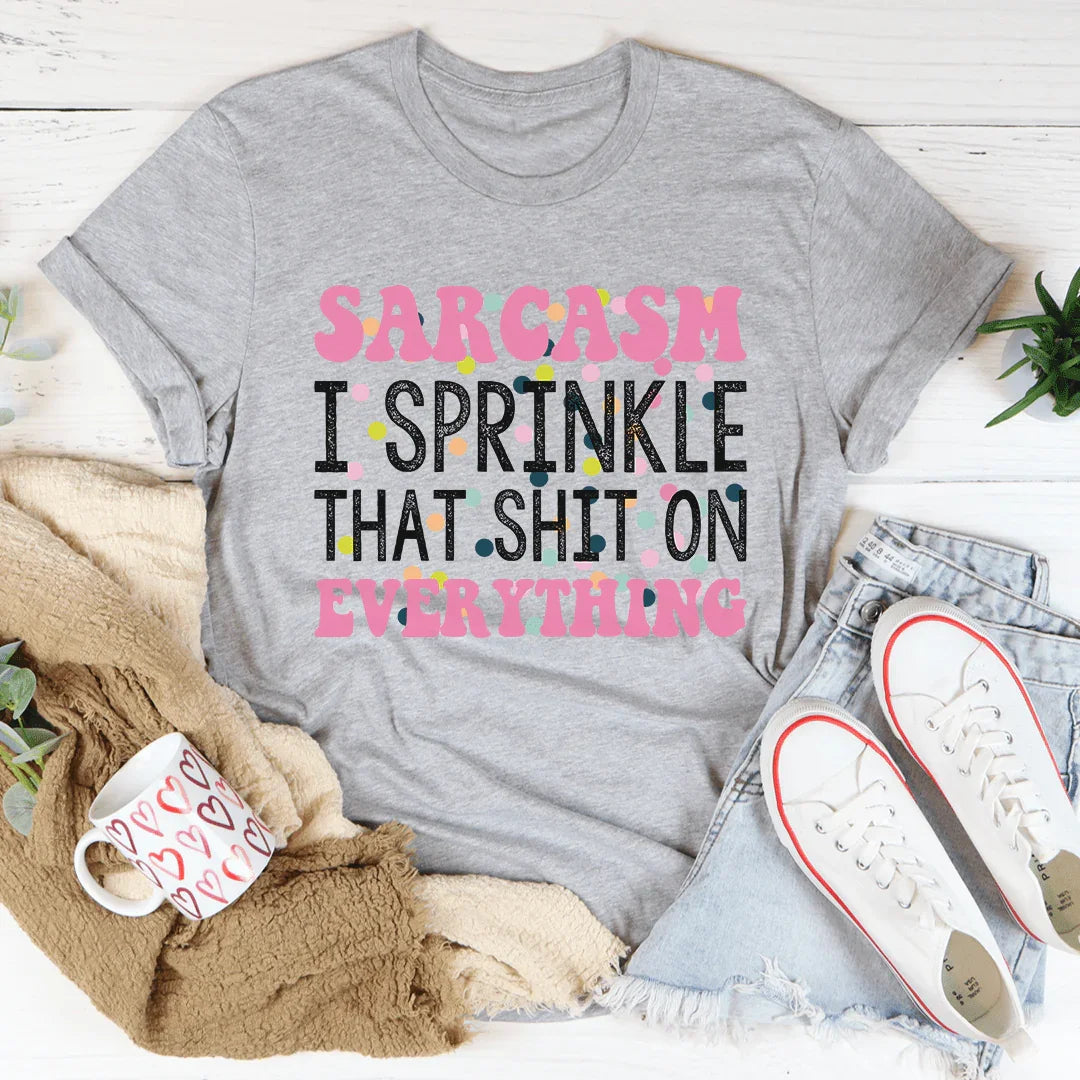Sprinkle Sarcasm On Everything Tee