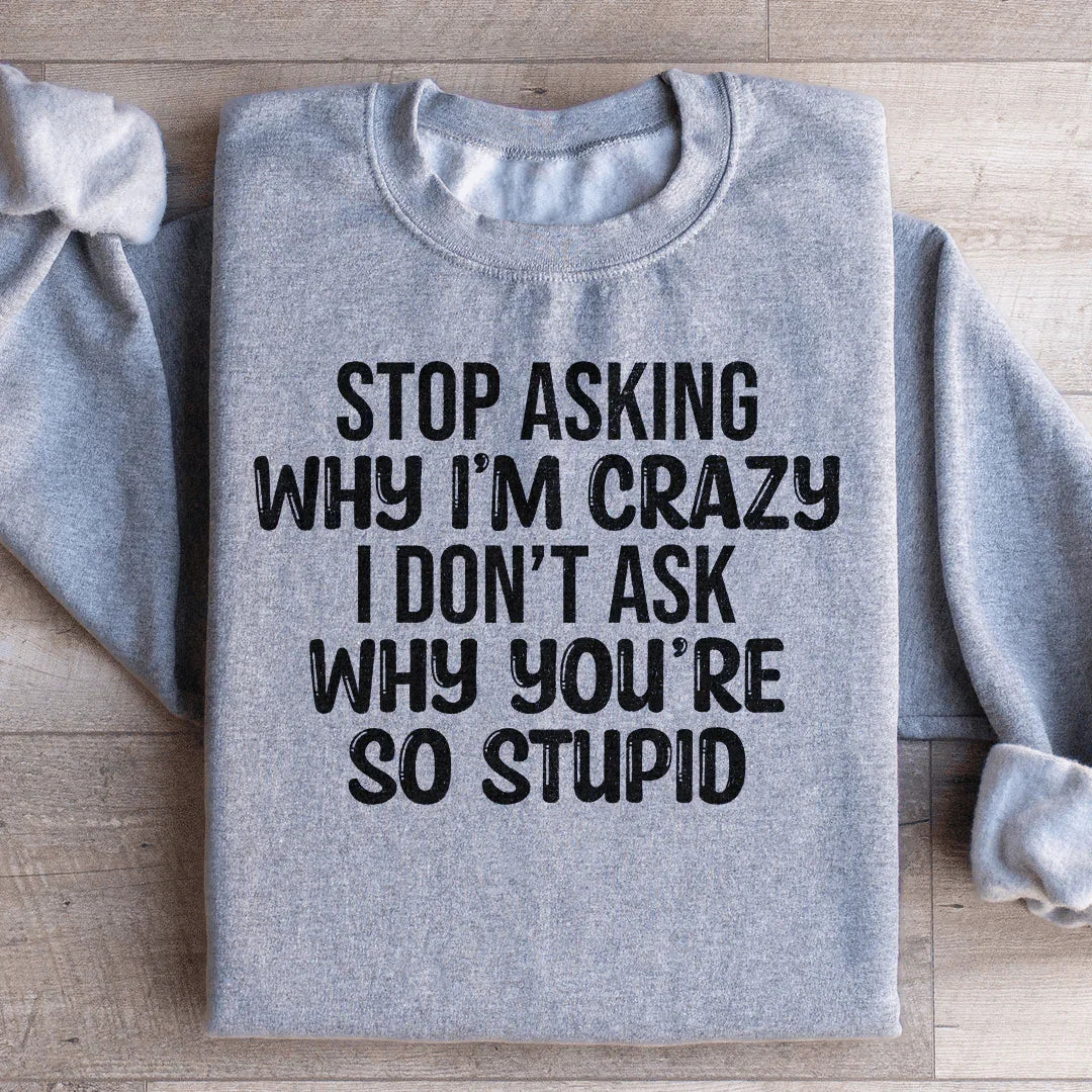 Sarcastic Attitude Graphic Fleece – \"Stop Asking Why I&