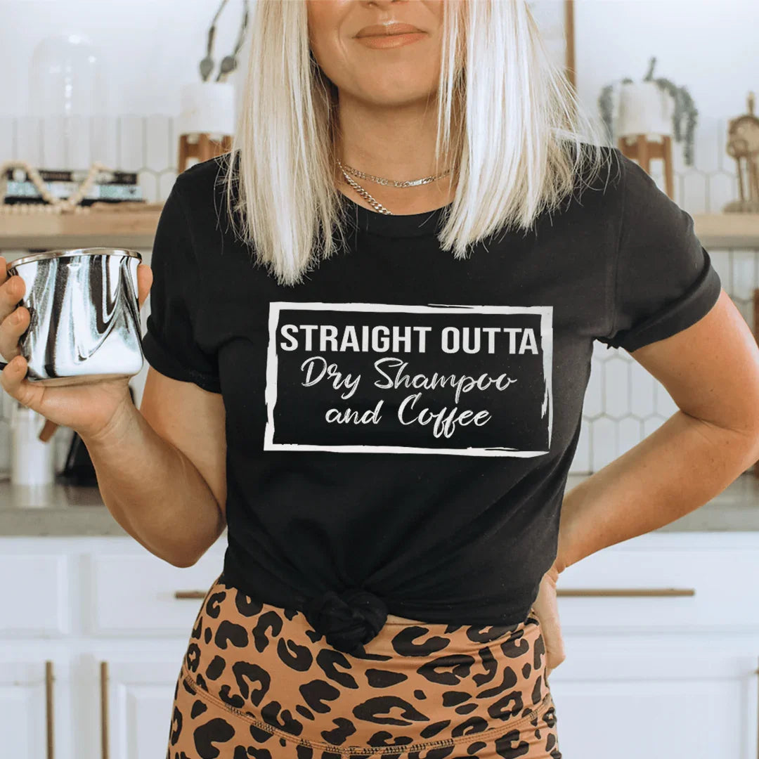 Straight Outta Dry Shampoo &amp; Coffee Tee