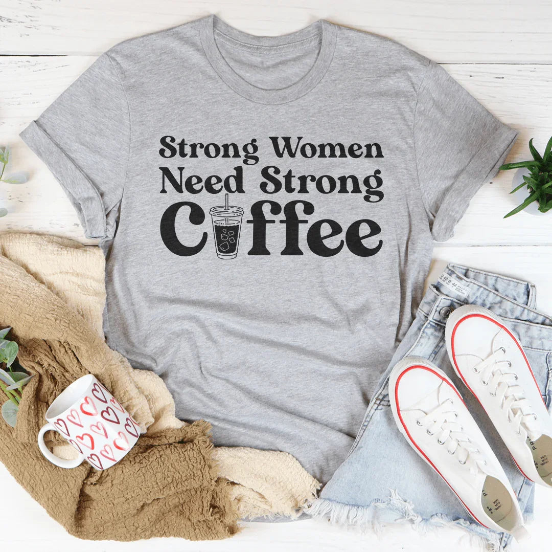 Strong Women Need Strong Coffee Tee