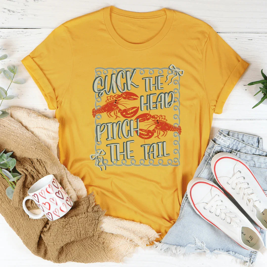 Suck The Head Pinch The Tail Tee