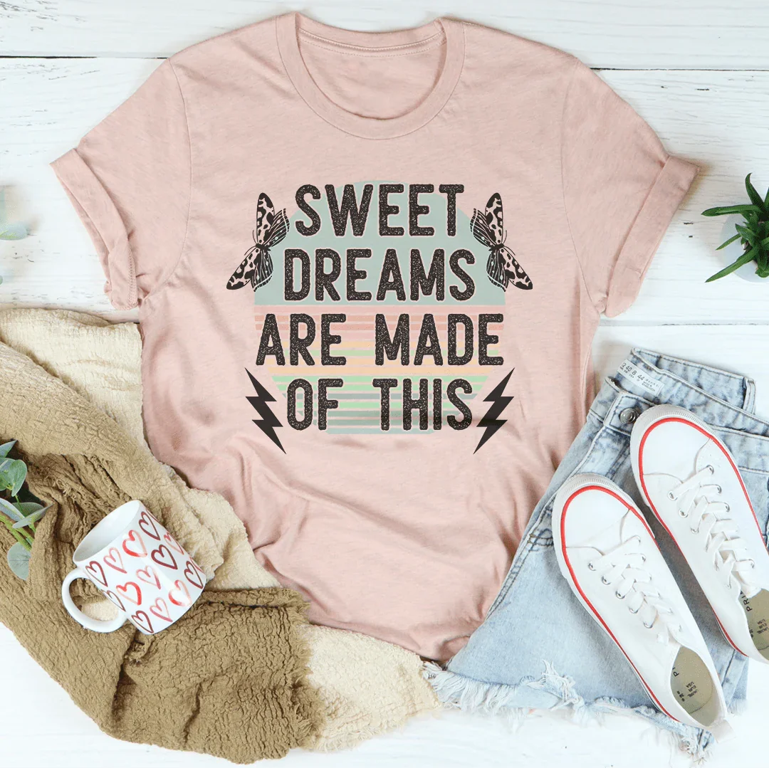 Sweet Dreams Are Made Of This Tee