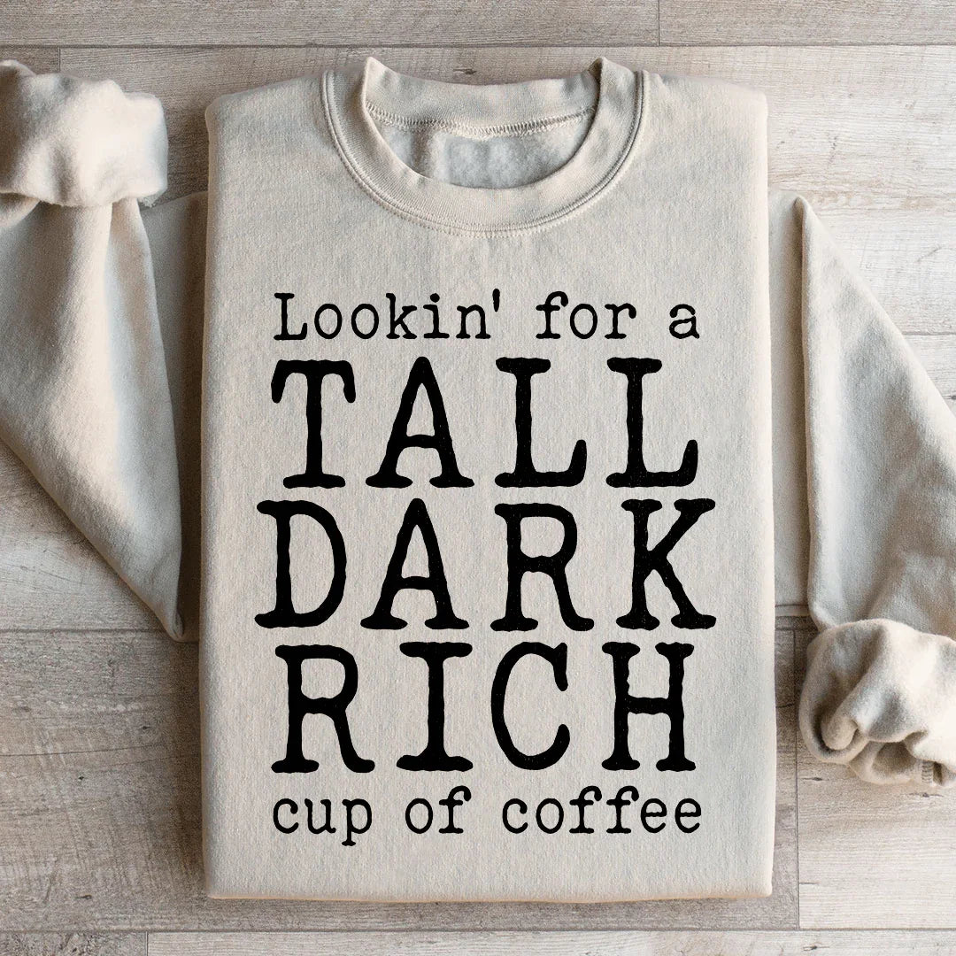 Tall Dark Rich Cup Of Coffee Sweatshirt
