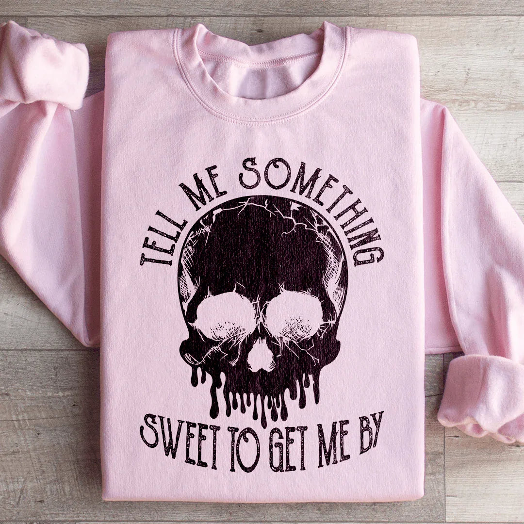 Tell Me Something Sweet To Get Me By Sweatshirt