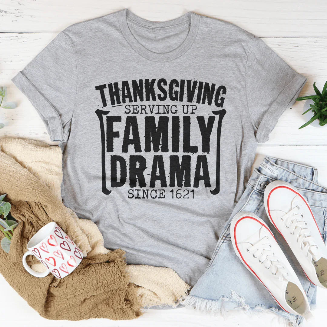 Thanksgiving Serving Up Drama Since 1621 Tee