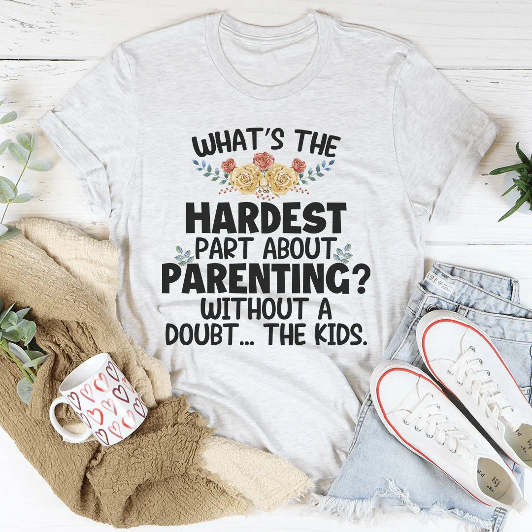The Hardest Thing About Parenting Tee