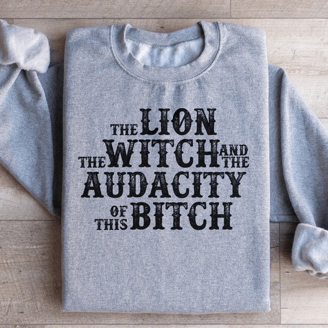 The Lion The Witch &amp; The Audacity Of This B Sweatshirt