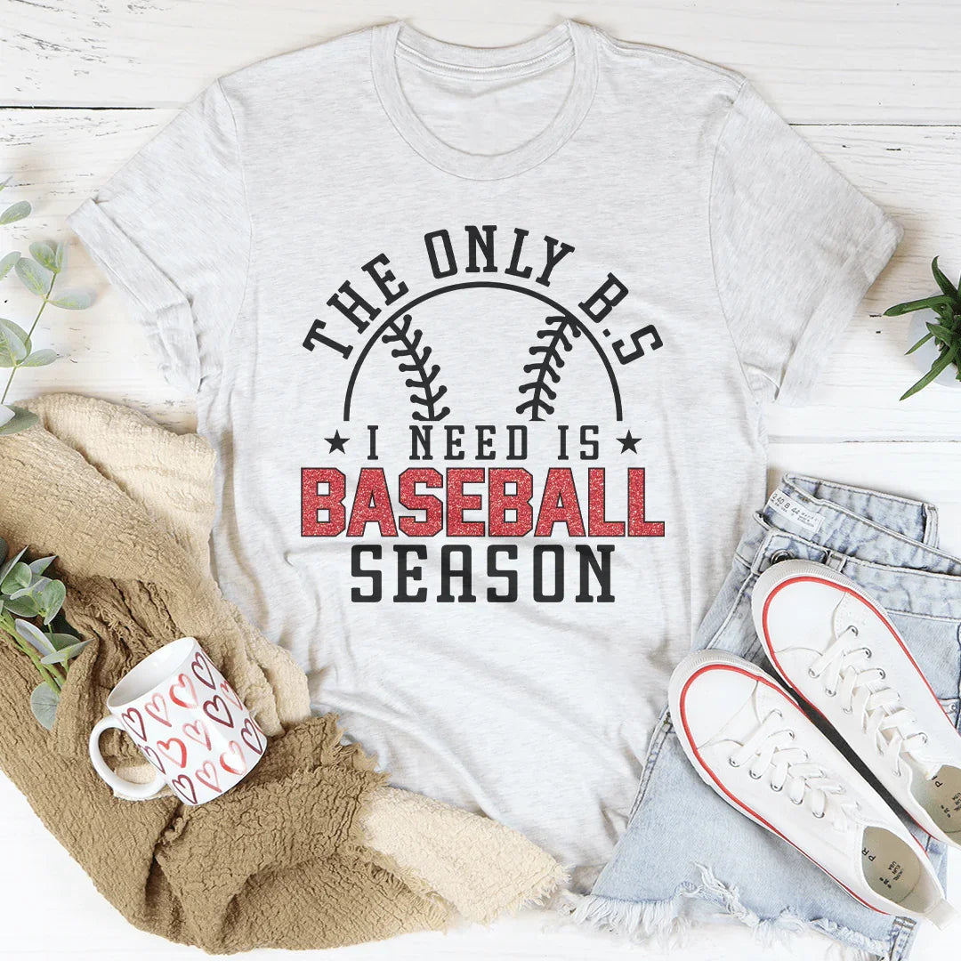The Only B.S I Need Is Baseball Season Tee