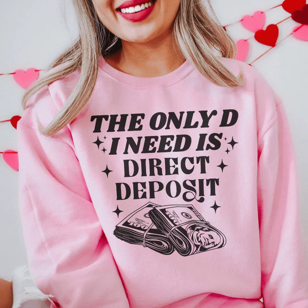 The Only D I Need Is Direct Deposit Sweatshirt