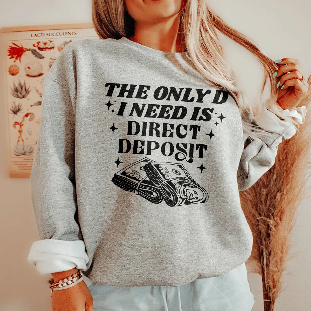The Only D I Need Is Direct Deposit Sweatshirt