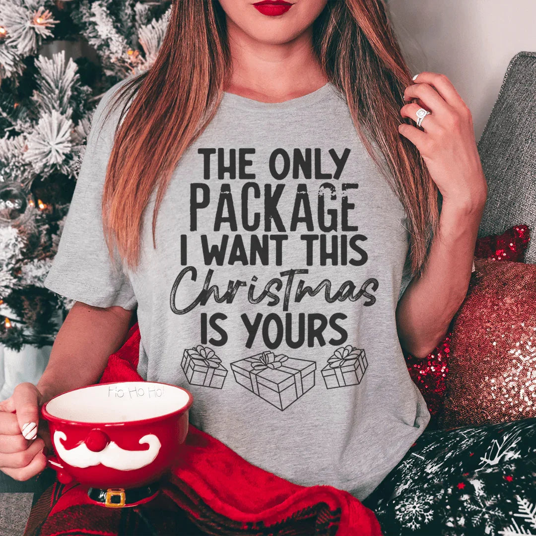 The Only Package I Want This Christmas Tee
