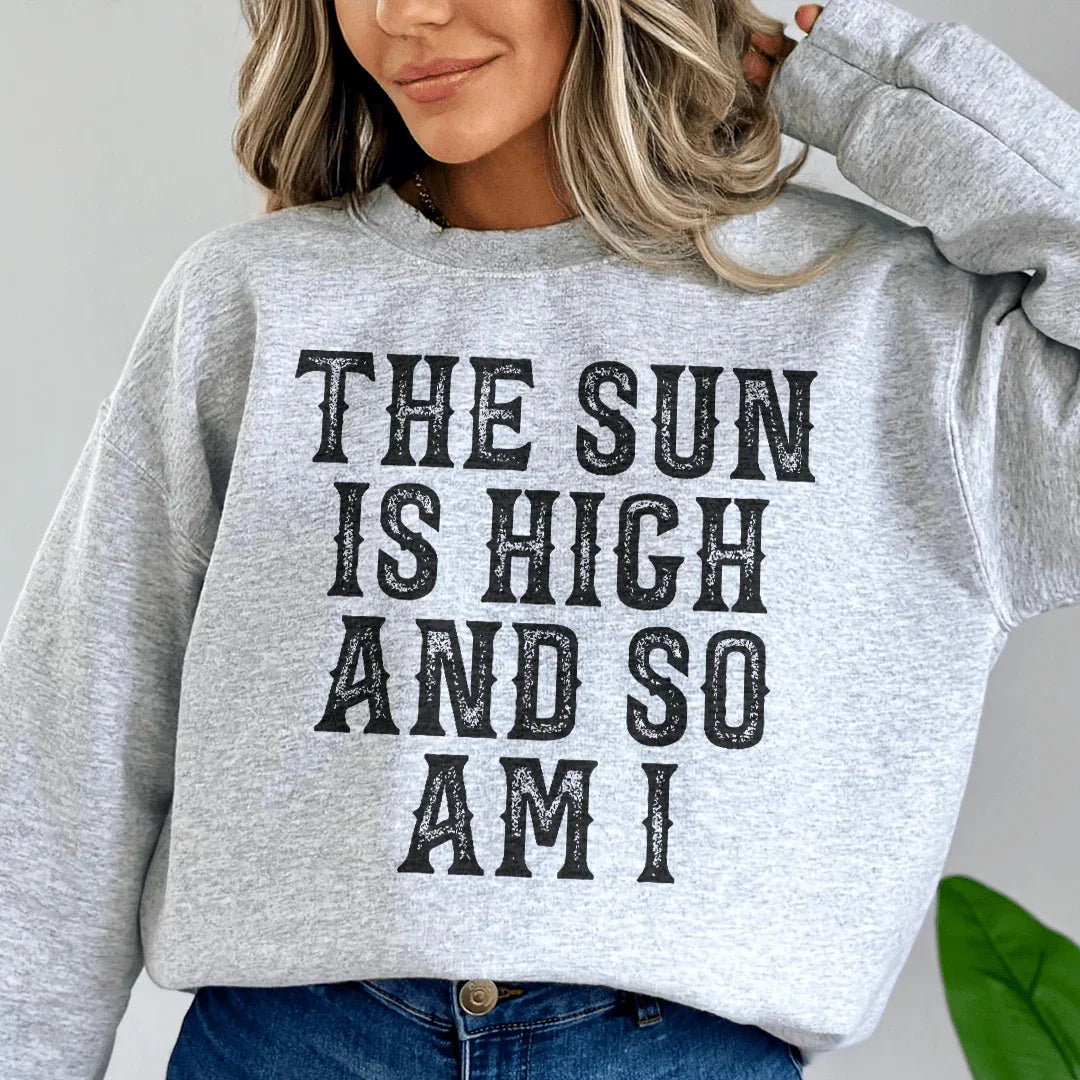 The Sun Is High And So Am I Sweatshirt