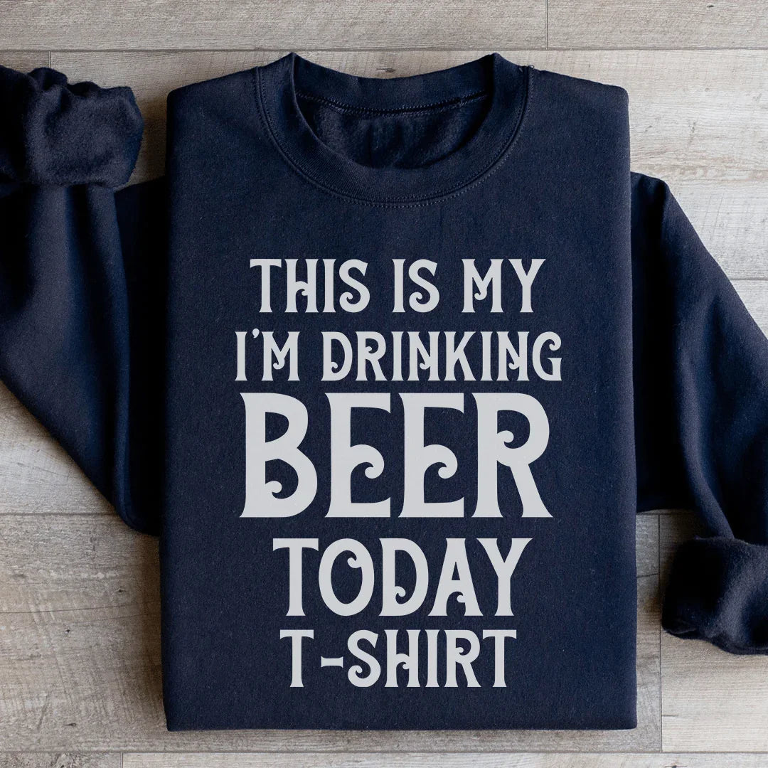 Funny Beer Lover Graphic Fleece – \"This Is My Drinking Beer Today T-Shirt\"