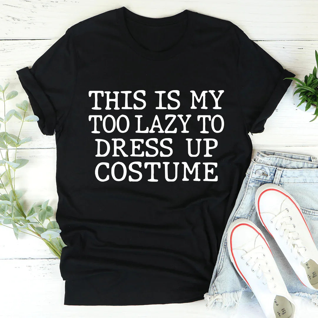 This Is My Too Lazy To Dress Up Costume Tee