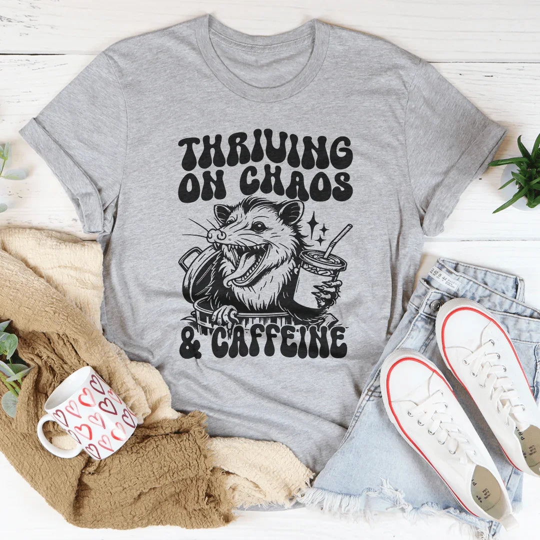Thriving On Chaos And Caffeine Tee