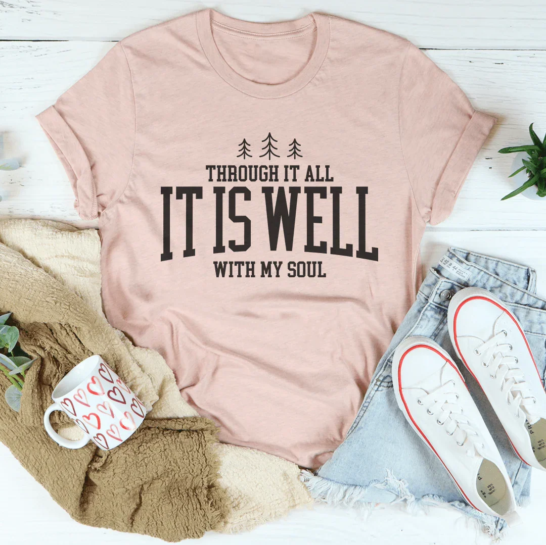 Through It All it Is Well With My Soul Tee