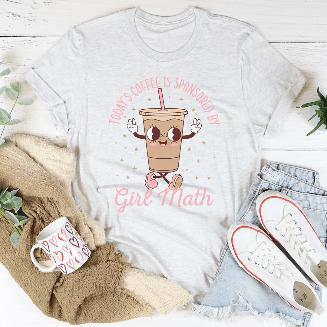 Today’s Coffee Is Sponsored By Girl Math Tee